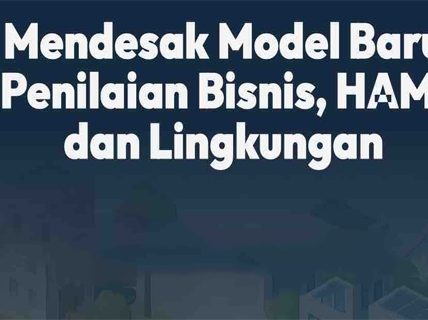 Jauh Bisnis dari HAM dan Lingkungan