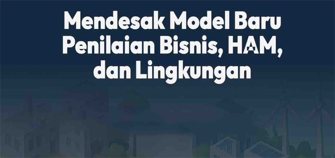 Jauh Bisnis dari HAM dan Lingkungan